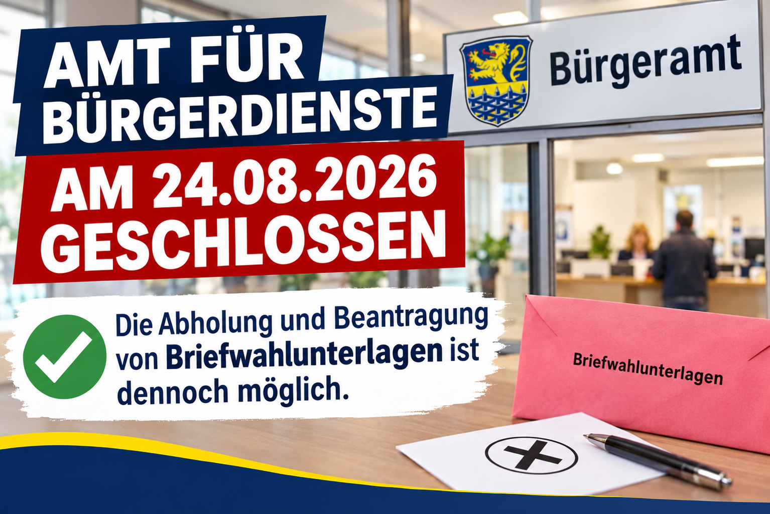Amt für Bürgerdienste geschlossen Plakat des Amts für Bürgerdienste mit dem Hinweis „Am 24.08.2026 geschlossen“. Darunter steht, dass die Abholung und Beantragung von Briefwahlunterlagen dennoch möglich ist. Im Hintergrund ist ein Bürgeramt mit Wappen zu sehen; auf einem Tisch liegen ein Briefwahlumschlag und ein Stift.